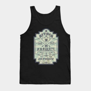 retired not my problem anymore co Tank Top